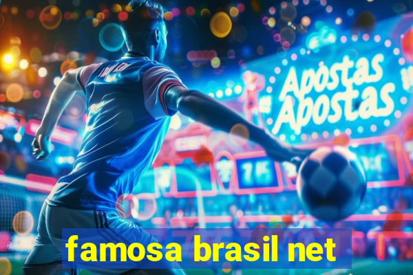 famosa brasil net